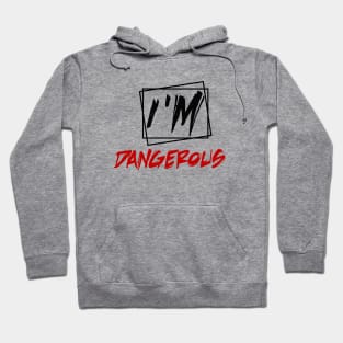 i'm dangerous Hoodie